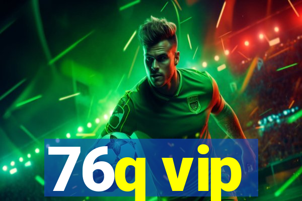 76q vip